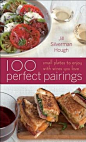 100 Perfect Pairings shows you how to spice up your anytime gatherings with delicious, creative small plates that make perfect companions your favorite wines.  By: Jill Silverman Hough