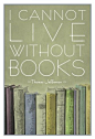 "I Cannot Live Without Books" - Thomas Jefferson Poster