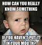  funny baby says How Can You Really Know Something If You Haven't Put It In Your Mouth