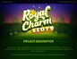 Royal Charm Slots : Royal Charm Slots was a mobile game created in collaboration with King. 