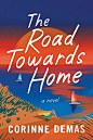 The Road Towards Home: A Novel by [Corinne Demas]