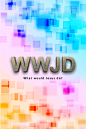 WWJD – What would Jesus do?