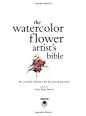 The Watercolor Flower Artist's Bible: An Essential Reference for the Practicing Artist (Artist's Bibles): Claire Brown: 9780785822813: Amazon.com: Books