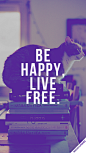 BE HAPPY,LIVE FREE.快乐自由的生活。