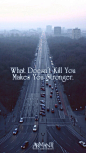 what doesn't kill you makes you stronger
