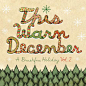 This Warm December, A Brushfire Holiday Vol. 2 Various Artists专辑 This Warm December, A Brushfire Holiday Vol. 2mp3下载 在线试听