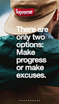They are only two options:make progress or make excuses.他们只有两个选择：进步或找借口。