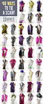 40+ Ways to Tie a Scarf - pretty sure I already have this but better safe than sorry.