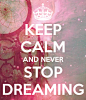 KEEP CALM AND NEVER STOP DREAMING - KEEP CALM AND CARRY ON Image Generator - brought to you by the Ministry of Information