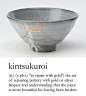 Kintsukuroi: the art of repairing broken pottery with gold or silver laquer, so that a piece is more beautiful for having been broken.: 