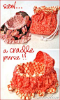 Adorable cradle purse! Grandmas used to knit them; this is a full tutorial for an updated fabric version that will pull your heartstrings!