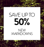 SAVE UP TO 50% - NEW MARKDOWNS