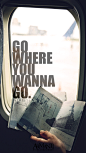 GO WHERE YOU WANNA GO.去你想去的地方。