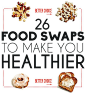 26 Food Swaps To Make You Healthier
