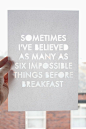 在吃早餐前，有时我会让自己相信六件不可能的事情。
from Alice In Wonderland
#爱丽丝梦游仙境#