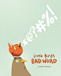 Little Bird's Bad Word (Picture Book) : Little Bird loves new words. Papa just blurted out a word so good that Little Bird has to share it with everyone! Blark! Blark! BLARK! But when a sensitive turtle is upset by this new word, it doesn’t seem so good a
