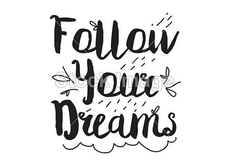 Follow your dreams. ...