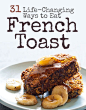 31 Life-Changing Ways To Eat French Toast