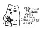 Keep Your Friends Close But Your Chocolate Closer : Check out the design Keep Your Friends Close But Your Chocolate Closer by Fox Shiver on Threadless