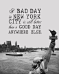 A Bad Day in New York City is still better than a Good Day anywhere else #nycfeelings