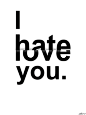 hate or love、i hate you、i love you