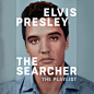Elvis Presley: The Searcher Playlist - Elvis Presley