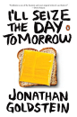 I'LL SEIZE THE DAY TOMORROW - Johnathan Goldstein