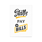Skills Pay The Bills - Limited Art Print
