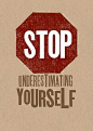 Stop underestimating yourself! You'll be surprised by how much you CAN do when you stop thinking "I can't!"