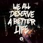 we all deserve a better life