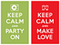 keep calm and party on - keep calm and make love