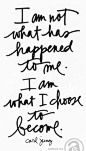 I am what I choose to become.: 