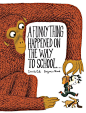 A Funny Thing Happened On the Way to School by Benjamin Chaud and Davide Cali for the adventurous story telling kids: 