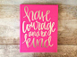 Have courage and be kind 11x14 hand lettered canvas by ADEprints