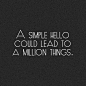 a simple hello could lead to a million things