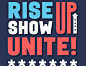 Rise up. Show up. Unite! riseupshowupunite