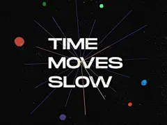 Time moves slow