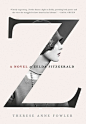 Z: A Novel of Zelda Fitzgerald  by Therese Anne Fowler