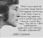 “老师问我长大想做什么？我说『快乐的人』。老师说我不懂问题。我告诉老师是他不懂人生。” ——John Lennon
