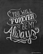 Wedding Print - You Will Forever Be My Always - Love Quote - 11x14 Print - Chalkboard Art  - Chalkboard Print
