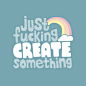 Just Fucking Create Something Art Print by Sarajea | Society6