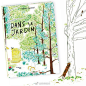 Dans Le Jardin玩吧，到花园里去
Illustrated by Irene Penizzi

简介：
《玩吧，到花园里去》只用四页文字标示出了植物名称，此外再无多余的字词，仅用美丽的图画呈现了一座花园、三个孩子、一只猫、一个红色气球、许多鸟儿、一年四季……组合出的无数故事、游戏和乐趣，展现出大自然简朴而充满诗意的 ​​​​...展开全文c