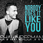 [【轻松节奏】加拿大流行男声 Shawn Desman] Shawn Desman - Nobody Does It Like You☞推荐指数★★★★加拿大著名歌手Shawn Desman是一个拥有“多重身份”的艺人：歌手，音乐制作人，舞者以及演员。他9岁开始唱歌，12岁开始上街舞课，16岁他决定加入唱片公司以歌手身份发行专辑。这首《Nobody Does It Like You》是他今年推出的最新单曲，以其轻快明朗的节奏惹人爱。