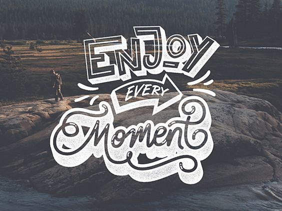 Enjoy every Moment b...