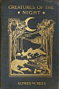 Creatures of the Night  Rees, Alfred Wellesley. Creatures of the Night; a book of wild life in western Britain. London: J. Murray, 1905