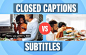 Closed Captioning VS Subtitles: Differences & When to Use Them