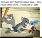 Tom and Jerry had the realest beef... they never said a word... it was just on sight – popular memes on the site iFunny.co #tomandjerry #tvshows #tomandjerry #nostalgia #throwback #spicy #cartoonnetwork #tom #jerry #realest #beef #never #said #word #just 