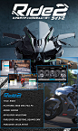 RIDE 2 - UI : The major innovation in the second edition of Milestone’s IP game is the relationship between the rider and motorcycle, now more connected than ever and directly integrated in the game in the career mode. The primary goal of the game is as u