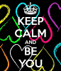 KEEP CALM AND BE YOU