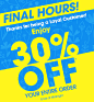 FINAL HOURS! Enjoy 30% OFF YOUR ENTIRE ORDER Ends at Midnight Use Promo Code SAVE30